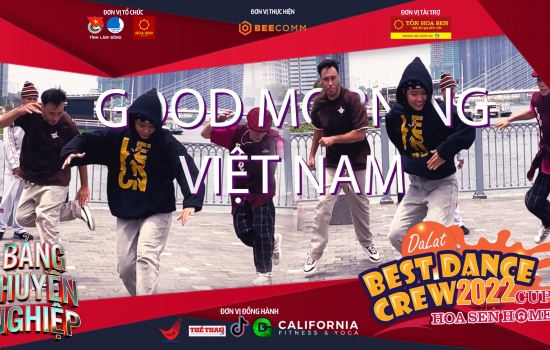 GOOD MORNING Việt Nam - Bảng Chuyên nghiệp | Dalat Best Dance Crew 2022 - Hoa Sen Home Cup