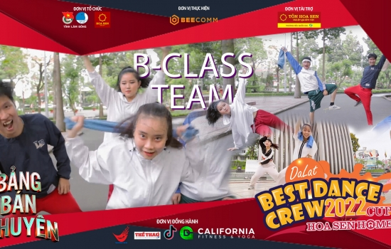 B CLASS TEAM - Bảng Bán Chuyên | Dalat Best Dance Crew 2022 - Hoa Sen Home Cup