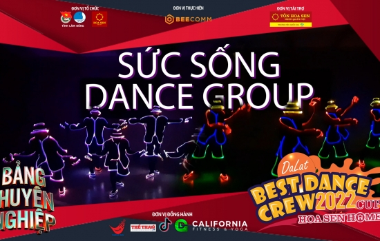 SỨC SỐNG DANCE GROUP - Bảng Chuyên nghiệp | Dalat Best Dance Crew 2022 - Hoa Sen Home Cup